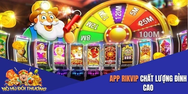 App Rikvip chất lượng đỉnh cao